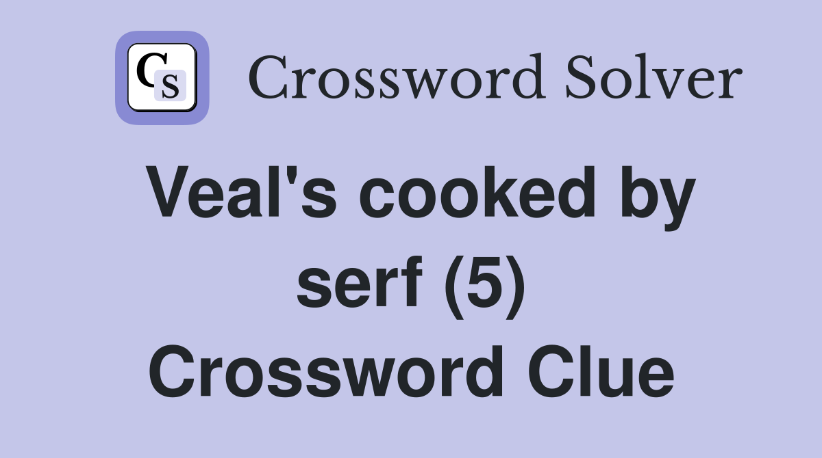 Veal's cooked by serf (5) Crossword Clue