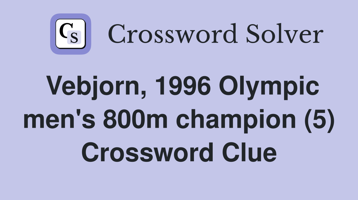 Vebjorn, 1996 Olympic men's 800m champion (5) Crossword Clue