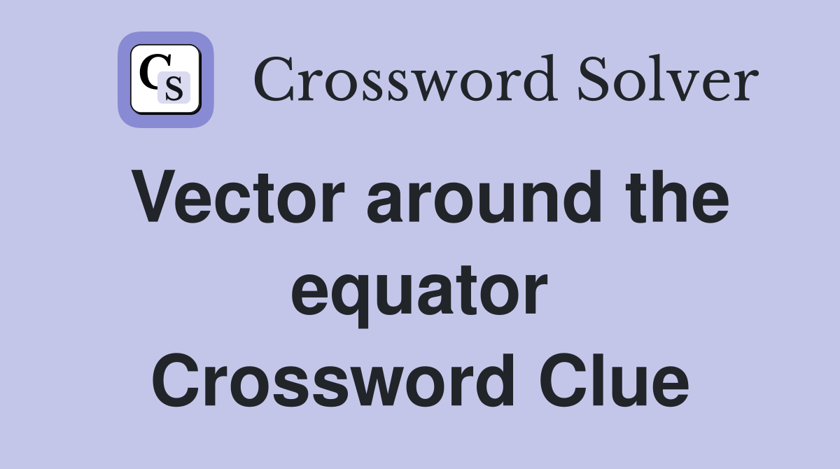 Vector around the equator Crossword Clue