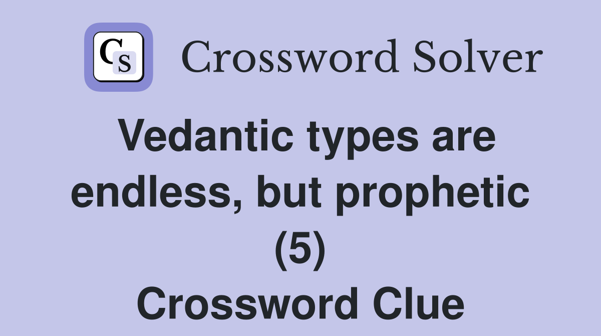 Vedantic types are endless, but prophetic (5) Crossword Clue
