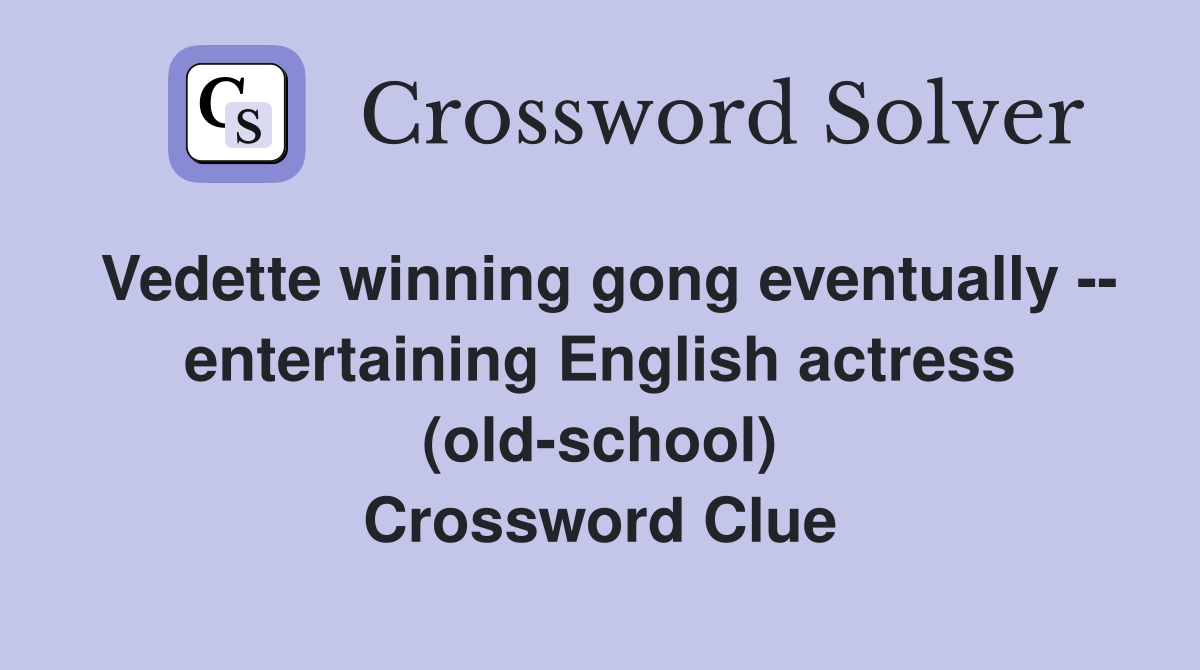 Vedette winning gong eventually -- entertaining English actress (old-school) Crossword Clue