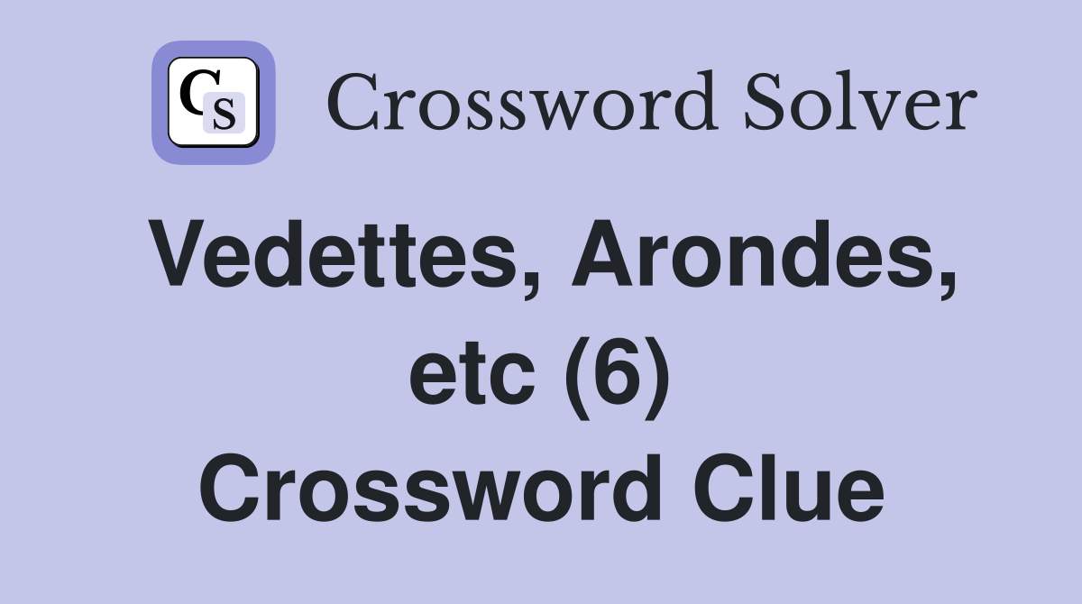 Vedettes, Arondes, etc (6) Crossword Clue
