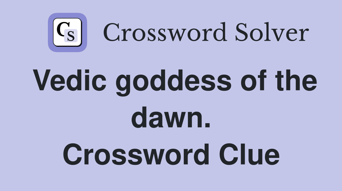Vedic goddess of the dawn. Crossword Clue