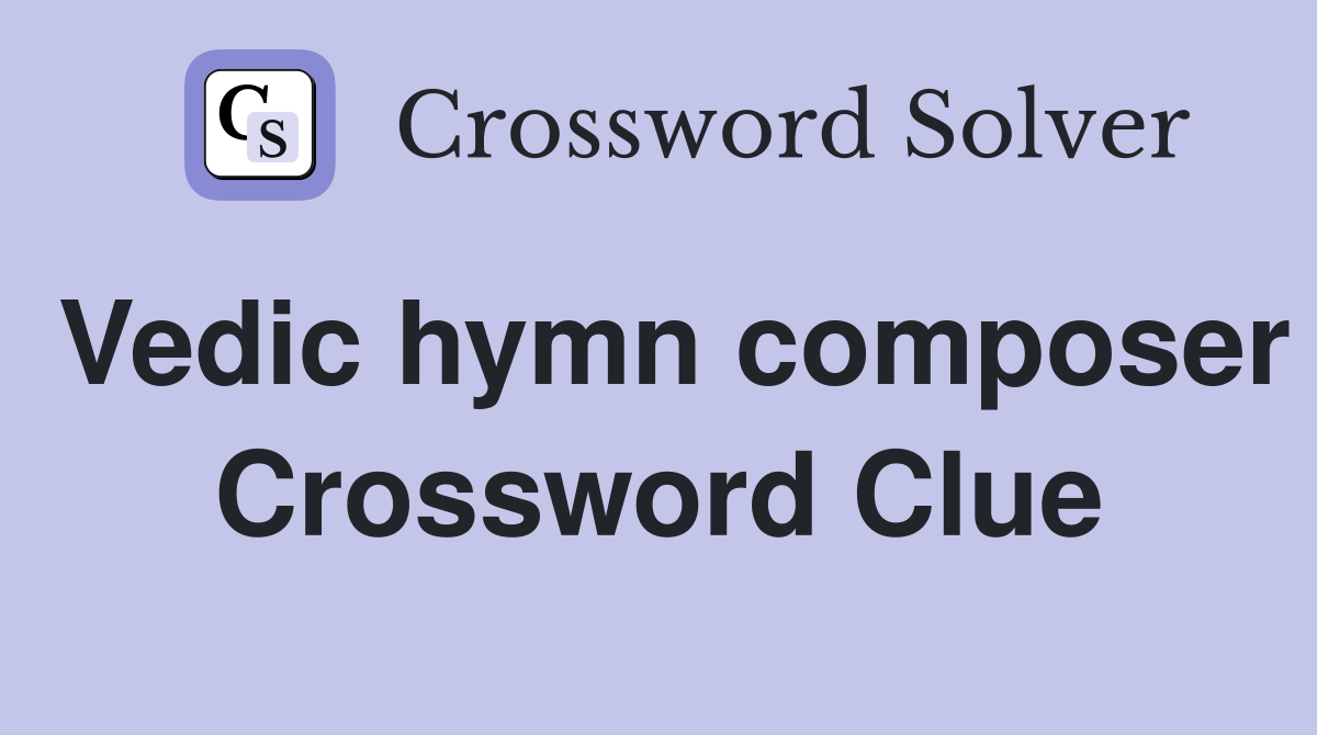 Vedic hymn composer Crossword Clue
