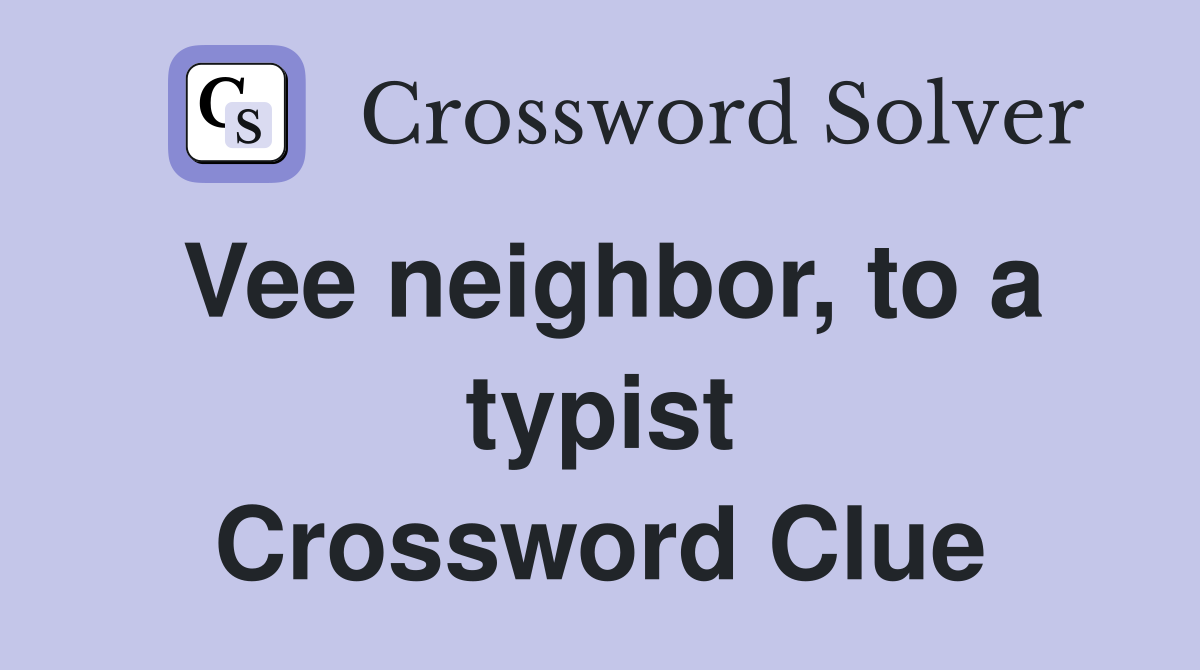 Vee neighbor, to a typist Crossword Clue