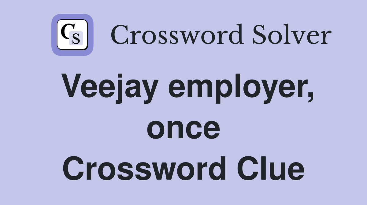 Veejay employer, once Crossword Clue
