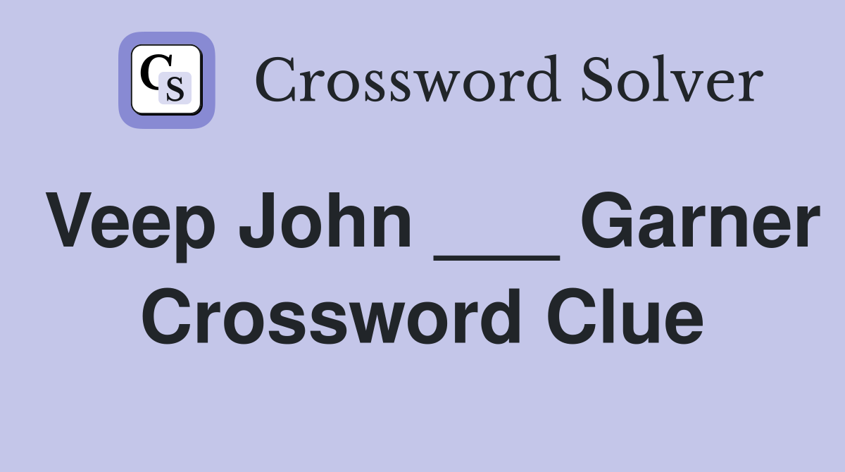 Veep John ___ Garner Crossword Clue