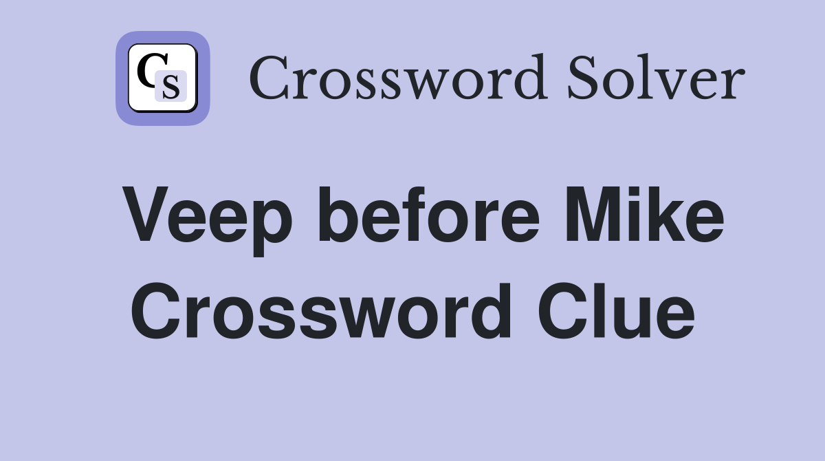Veep before Mike Crossword Clue