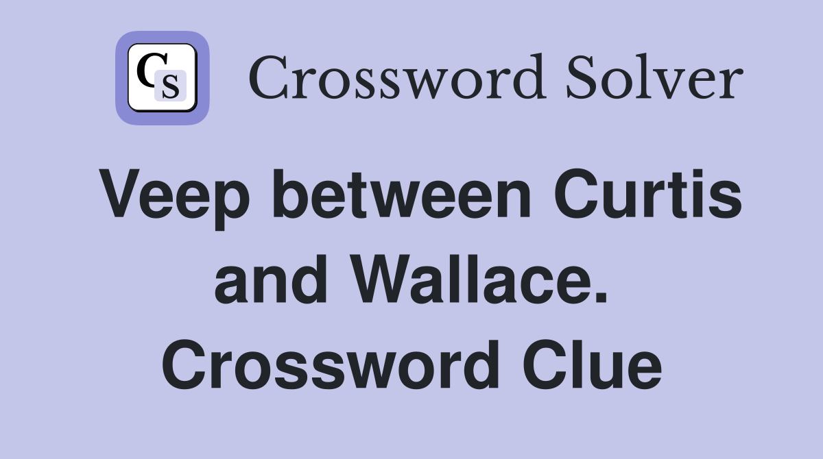 Veep between Curtis and Wallace. Crossword Clue