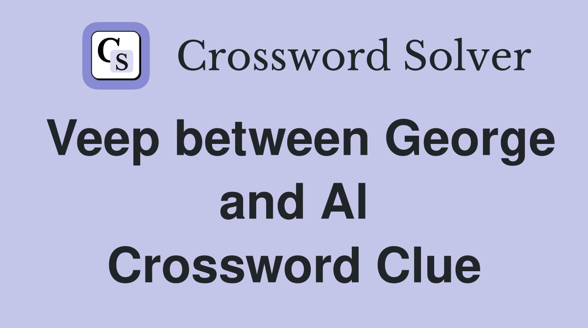 Veep between George and Al Crossword Clue