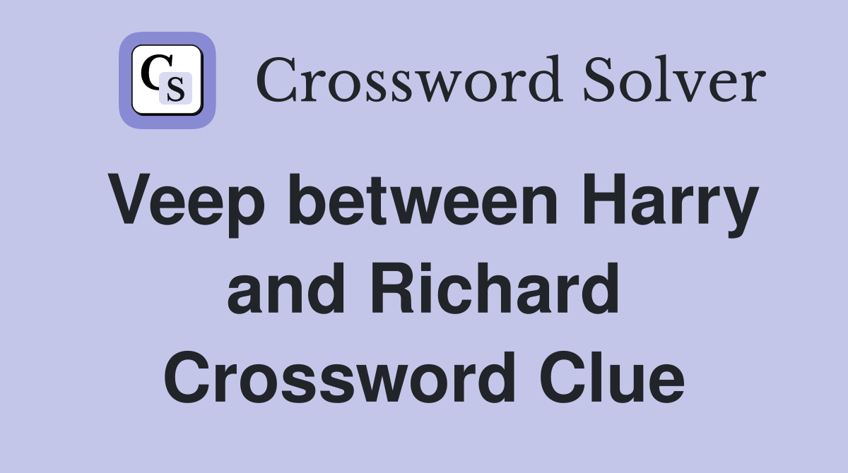 Veep between Harry and Richard Crossword Clue