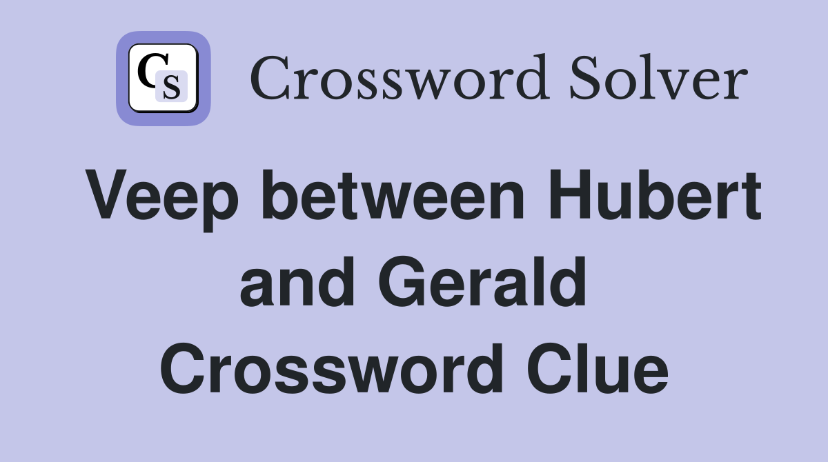Veep between Hubert and Gerald Crossword Clue