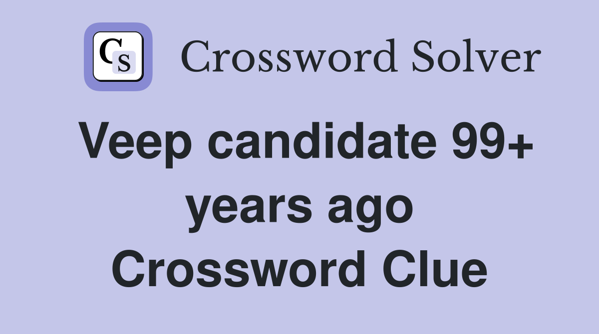 Veep candidate 99+ years ago Crossword Clue