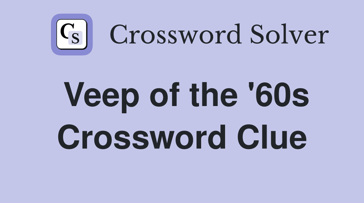Veep of the '60s Crossword Clue