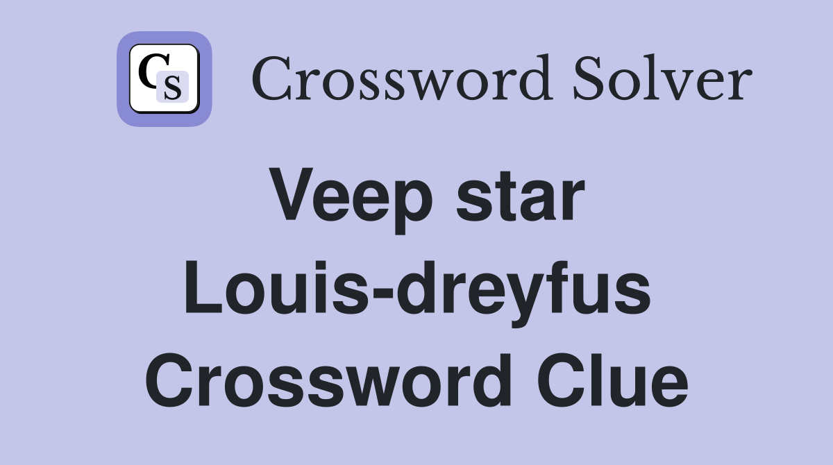 Veep star Louis-dreyfus Crossword Clue