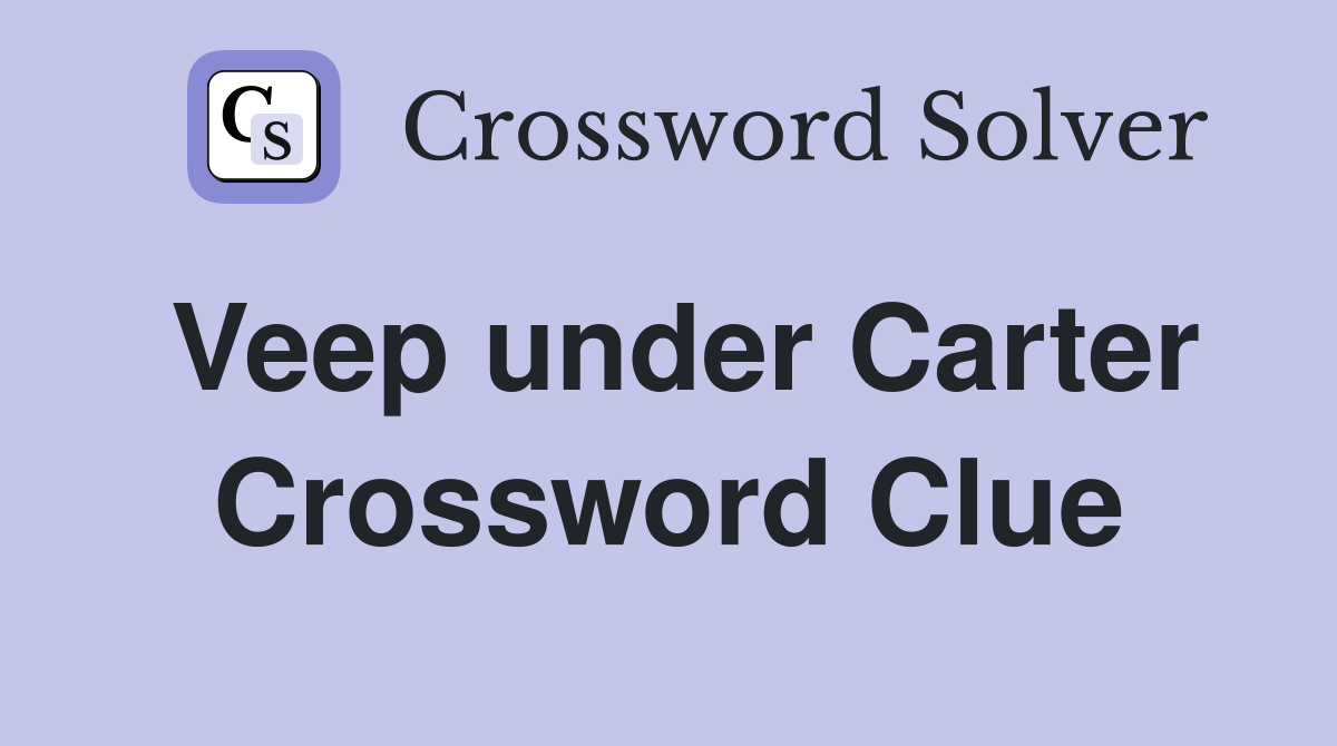 Veep under Carter Crossword Clue