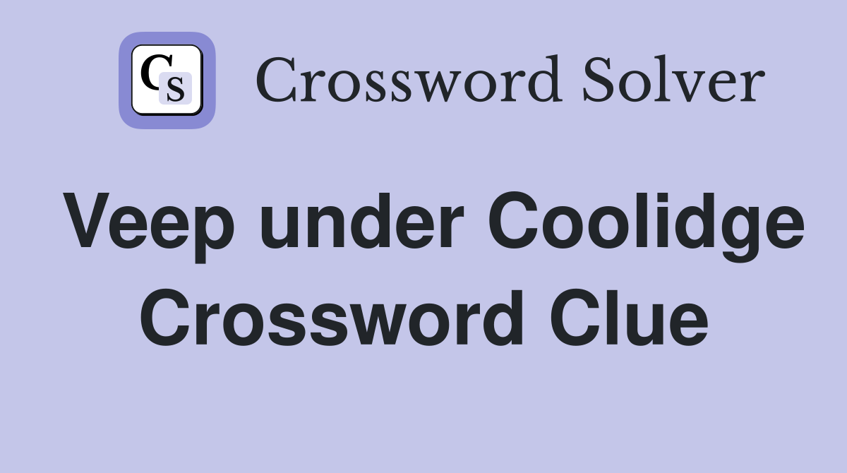 Veep under Coolidge Crossword Clue