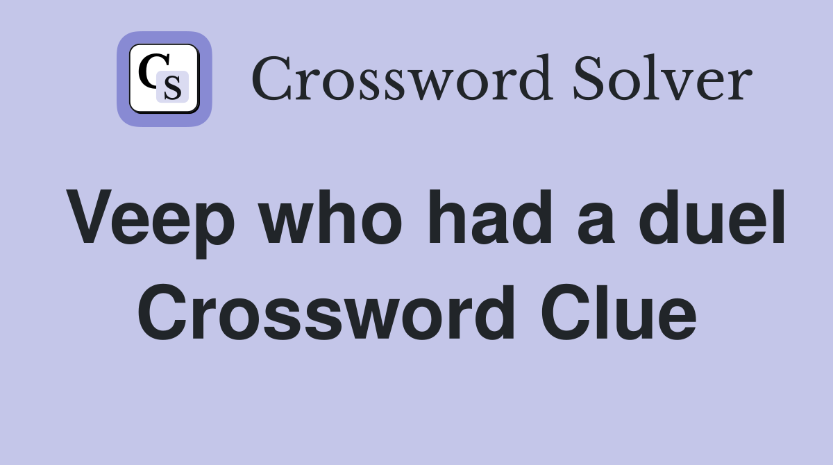 Veep who had a duel Crossword Clue