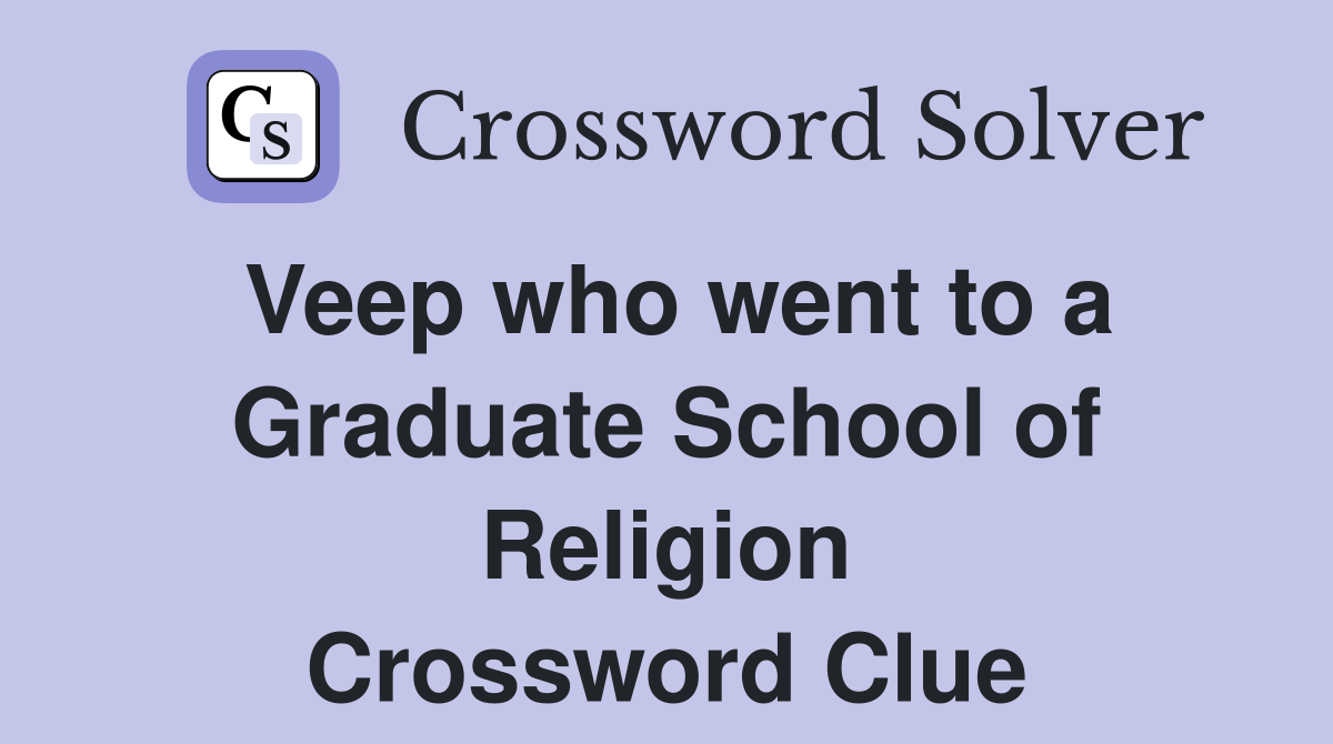 Veep who went to a Graduate School of Religion Crossword Clue