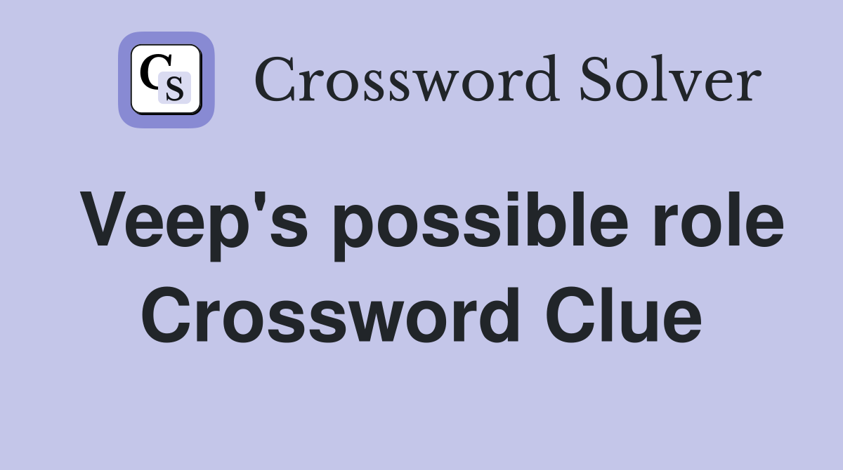 Veep's possible role Crossword Clue