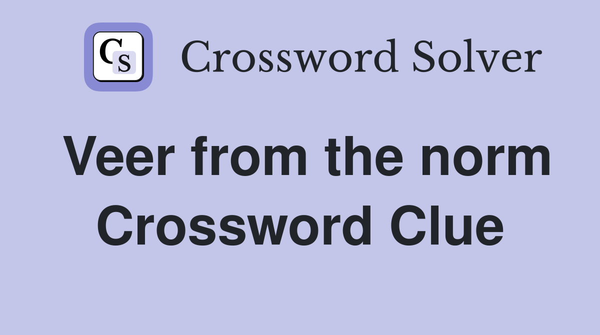 Veer from the norm Crossword Clue
