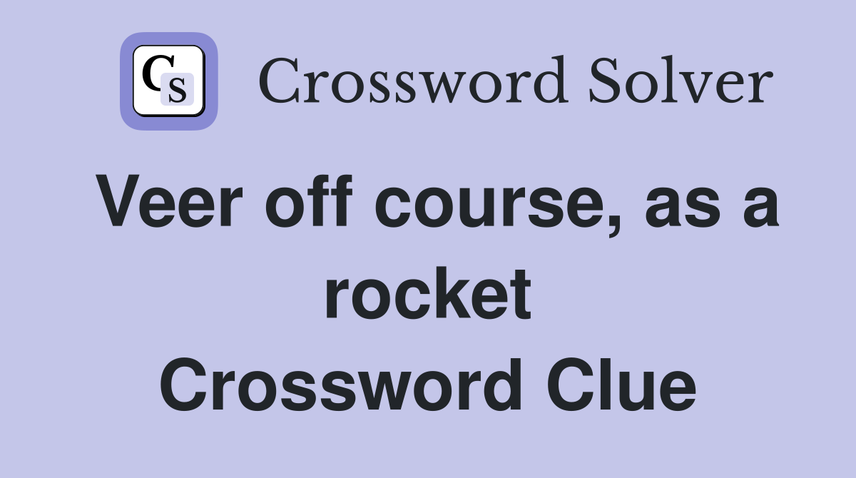 Veer off course, as a rocket Crossword Clue