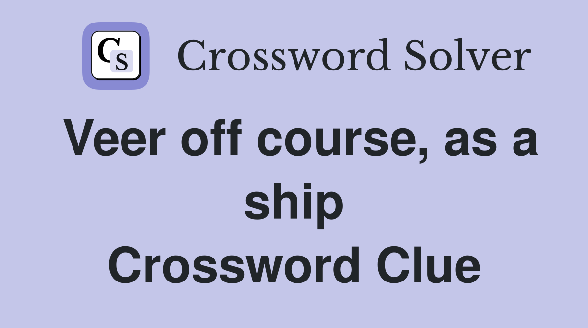 Veer off course, as a ship Crossword Clue