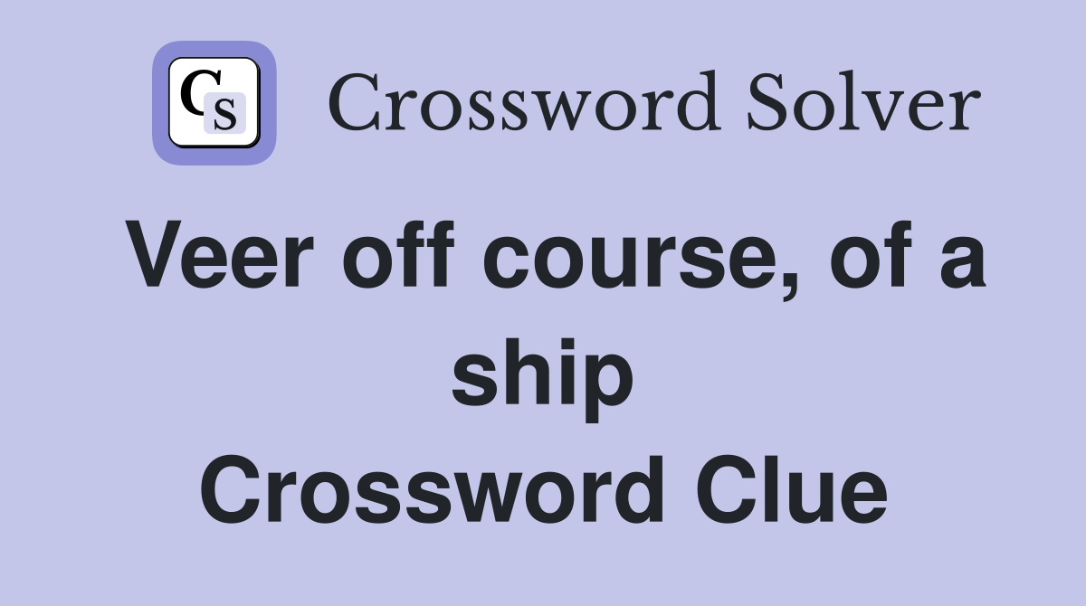 Veer off course, of a ship Crossword Clue