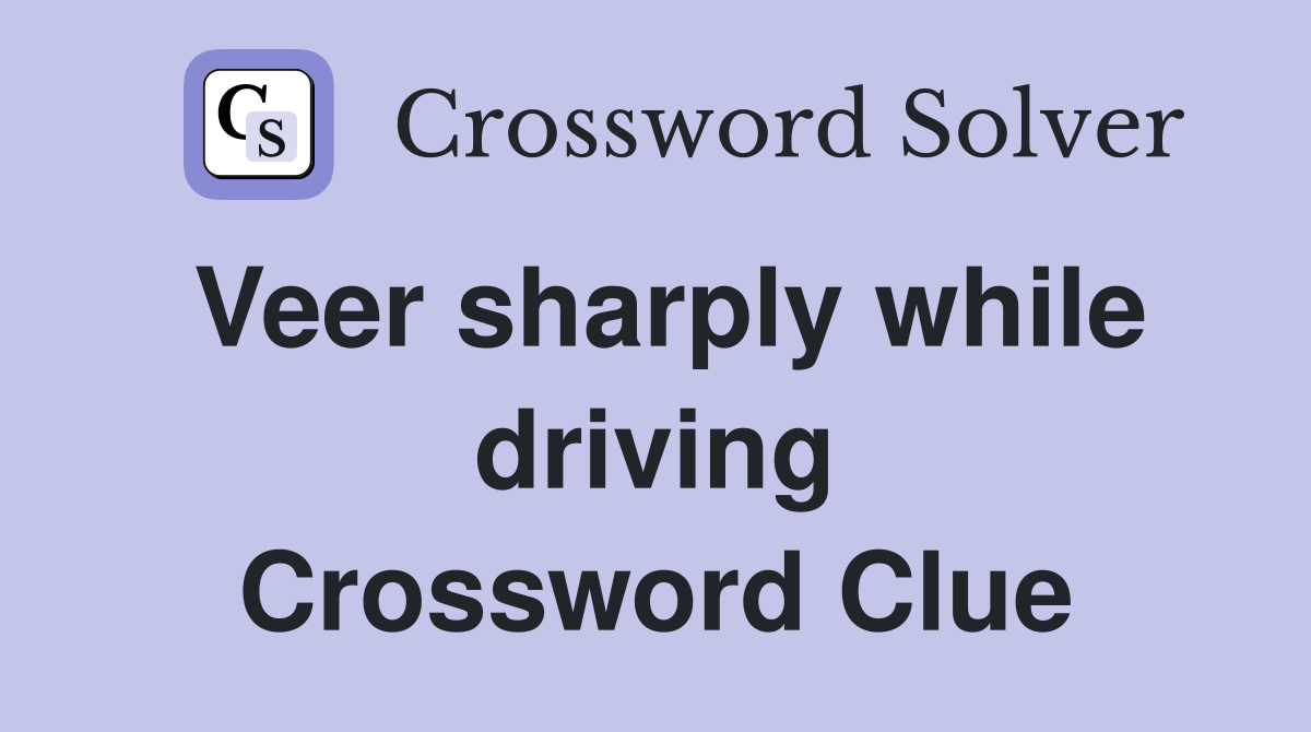 Veer sharply while driving Crossword Clue