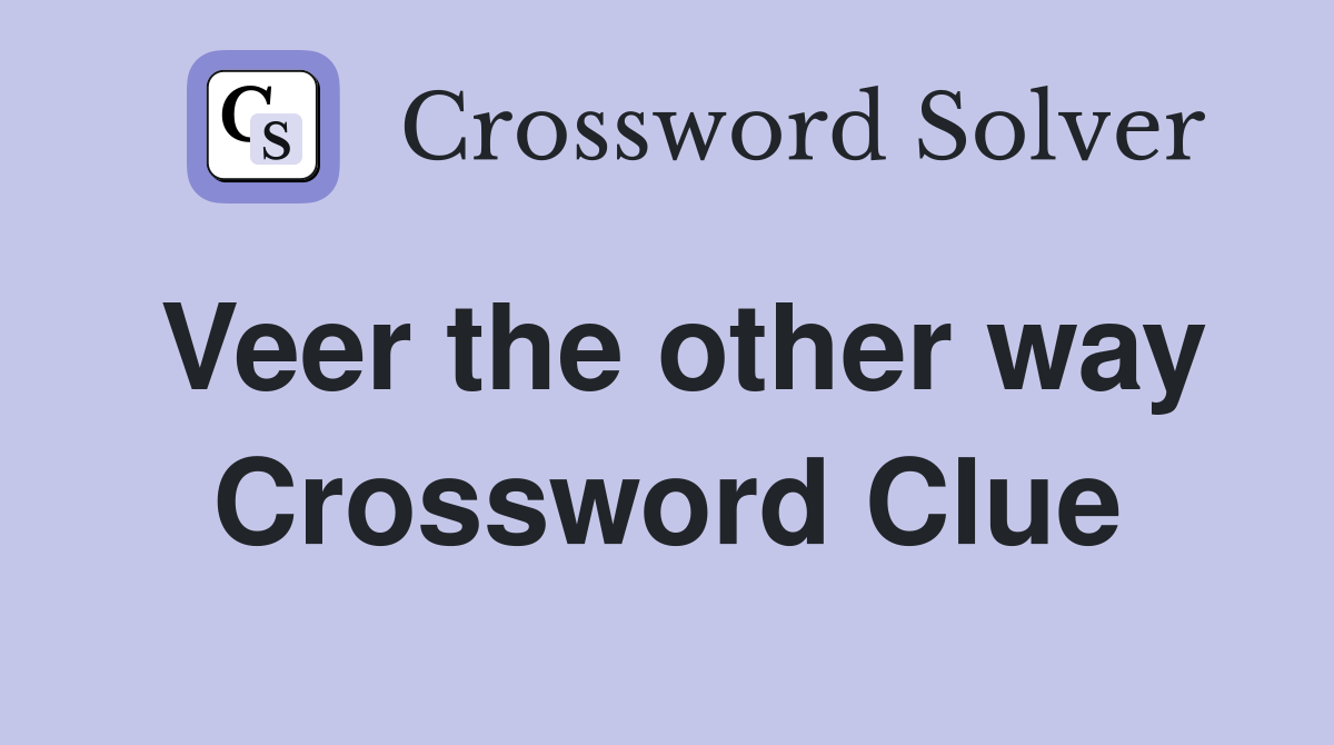 Veer the other way Crossword Clue