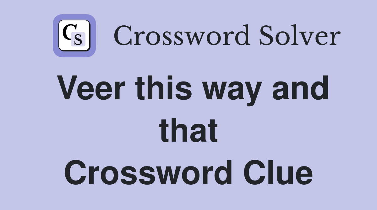 Veer this way and that Crossword Clue