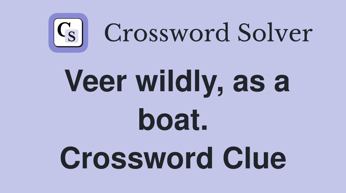 Veer wildly, as a boat. Crossword Clue
