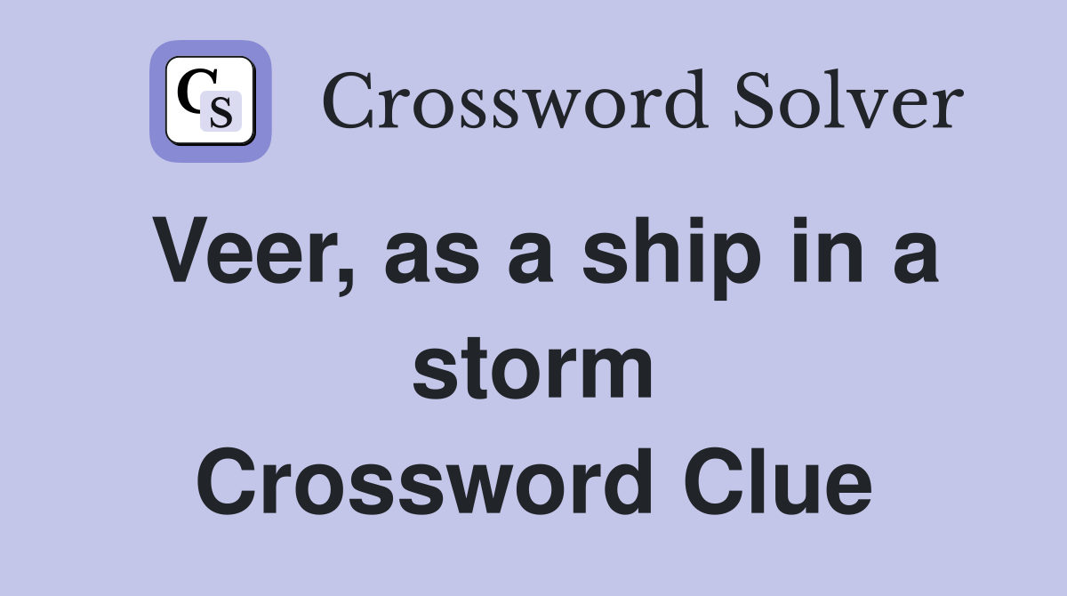 Veer, as a ship in a storm Crossword Clue