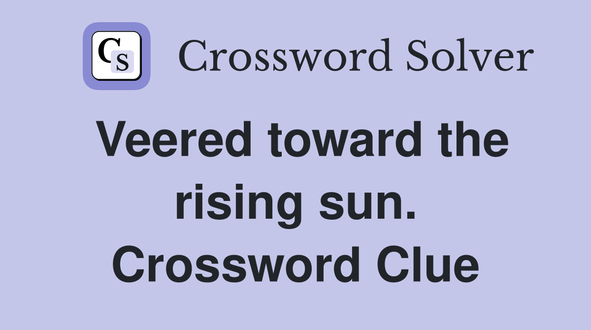 Veered toward the rising sun. Crossword Clue