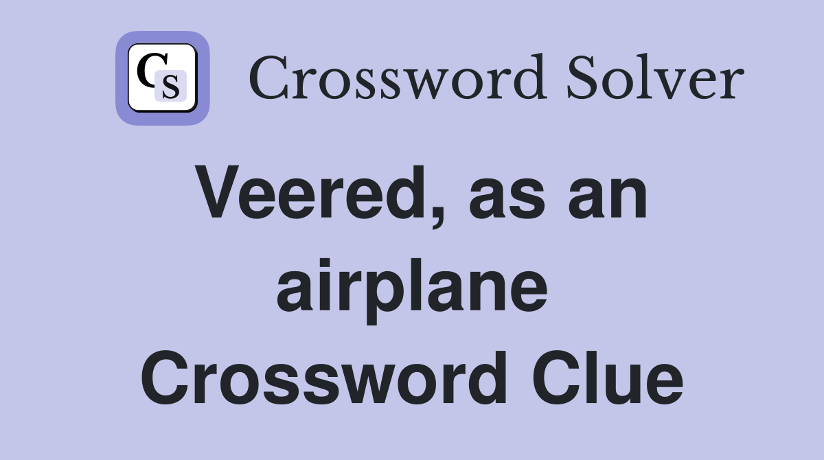 Veered, as an airplane Crossword Clue