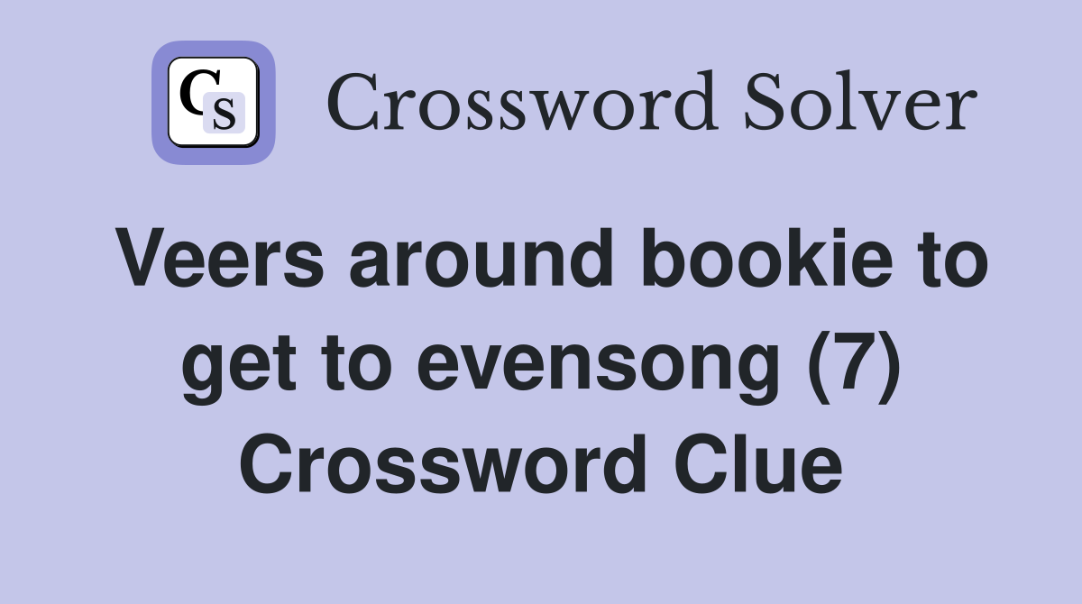 Veers around bookie to get to evensong (7) Crossword Clue