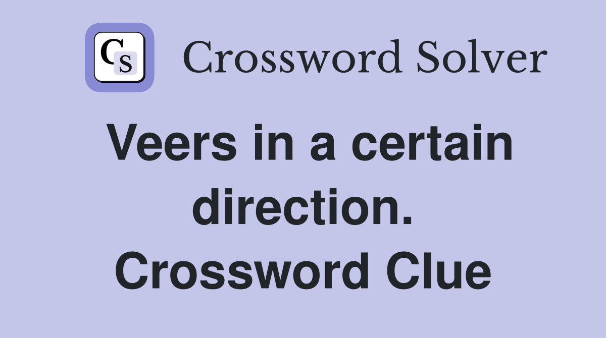 Veers in a certain direction. Crossword Clue