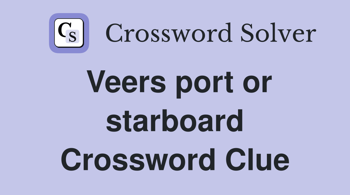 Veers port or starboard Crossword Clue