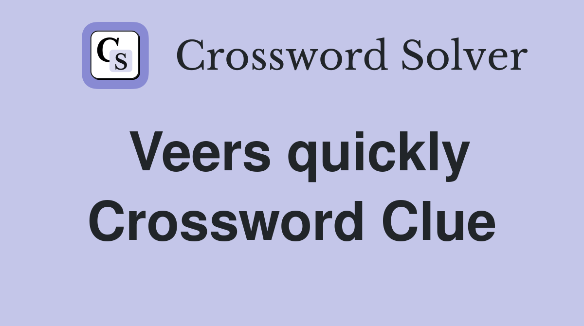 Veers quickly Crossword Clue