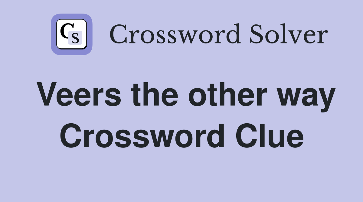 Veers the other way Crossword Clue