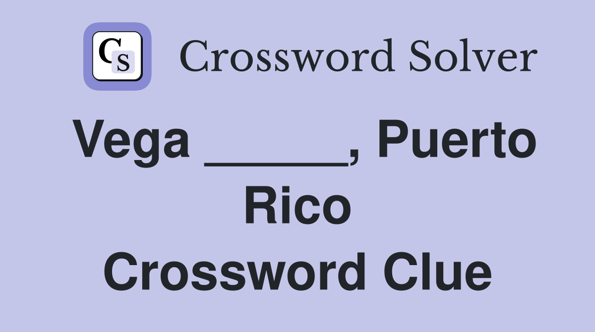 Vega _____, Puerto Rico Crossword Clue