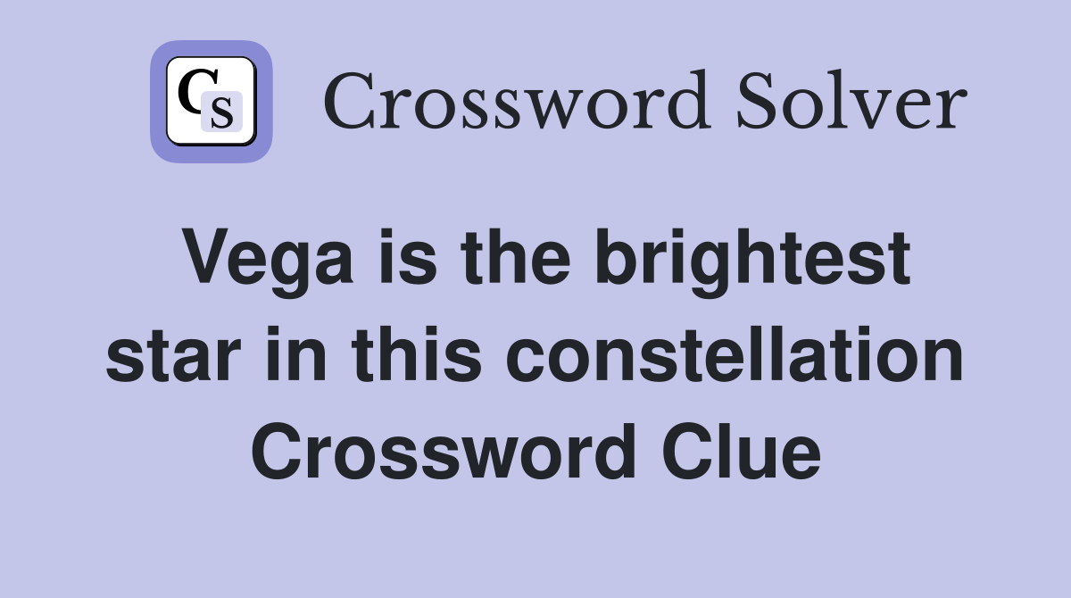 Vega is the brightest star in this constellation Crossword Clue