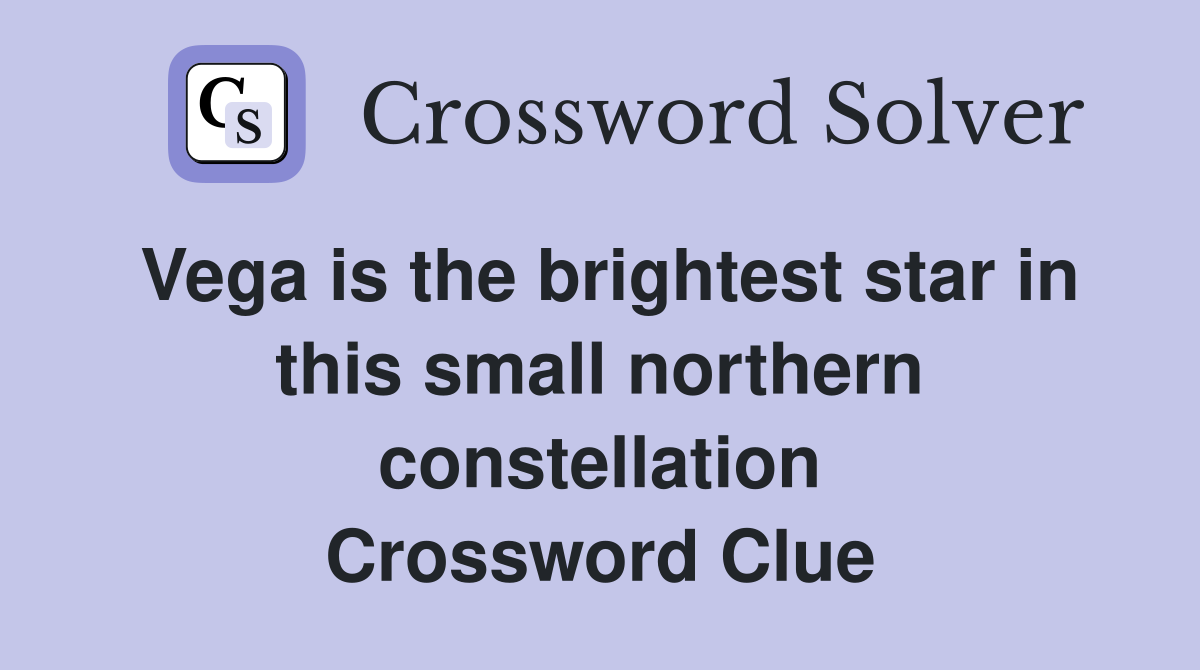 Vega is the brightest star in this small northern constellation Crossword Clue