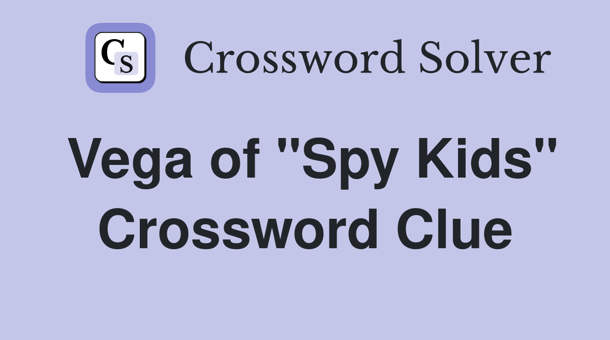 Vega of "Spy Kids" Crossword Clue