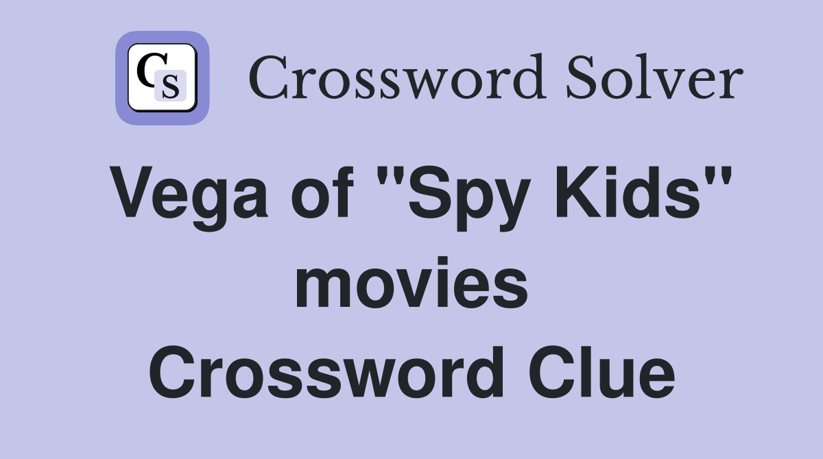 Vega of "Spy Kids" movies Crossword Clue