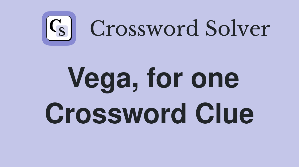 Vega, for one Crossword Clue
