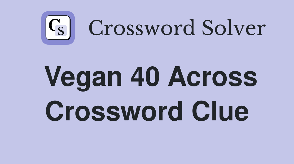 Vegan 40 Across Crossword Clue