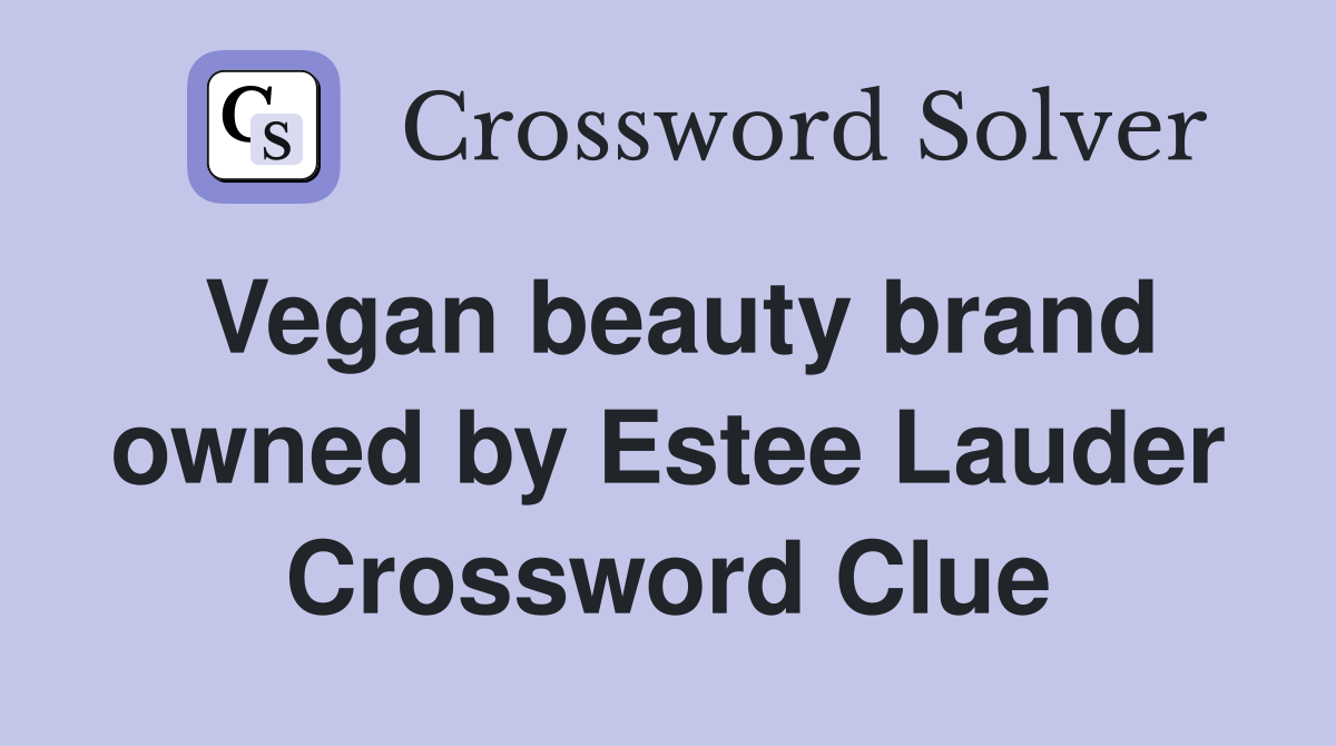 Vegan beauty brand owned by Estee Lauder Crossword Clue