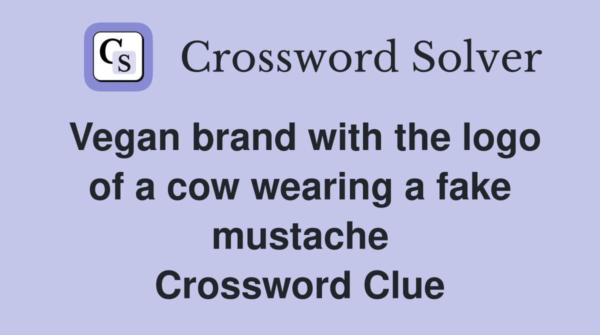 Vegan brand with the logo of a cow wearing a fake mustache Crossword Clue