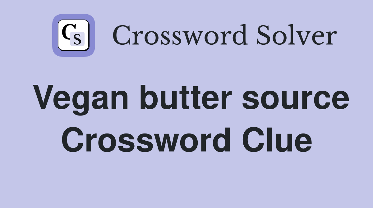 Vegan butter source Crossword Clue
